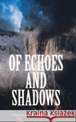 Of Echoes and Shadows MR Thomas James Taylor   9781088086117 IngramSpark - książka