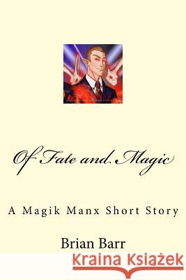Of Fate and Magic: A Magik Manx Short Story Brian Barr Jeff O'Brien 9781537553054 Createspace Independent Publishing Platform - książka