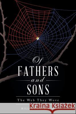 Of Fathers and Sons: The Web They Wove P. a. -C Bill Hunt 9781496958198 Authorhouse - książka