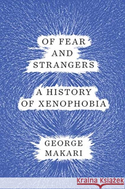 Of Fear and Strangers - A History of Xenophobia George Makari 9780393652000 W. W. Norton & Company - książka