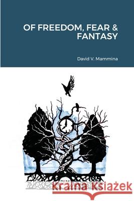 Of Freedom, Fear & Fantasy David V. Mammina 9781716269325 Lulu.com - książka
