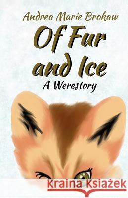 Of Fur and Ice: A Werestory Andrea Marie Brokaw 9780984702176 Hedgie Press - książka