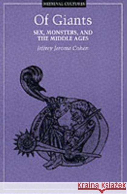 Of Giants: Sex, Monsters, and the Middle Ages Volume 17 Cohen, Jeffrey Jerome 9780816632176 University of Minnesota Press - książka