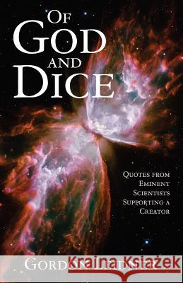 Of God and Dice: Quotes from Eminent Scientists Supporting a Creator Gordon D. Leidner 9781470041502 Createspace - książka