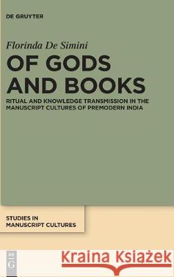 Of Gods and Books: Ritual and Knowledge Transmission in the Manuscript Cultures of Premodern India De Simini, Florinda 9783110477726 De Gruyter - książka