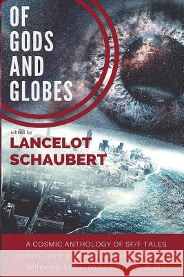 Of Gods and Globes: A Cosmic Anthology Lancelot Schaubert Anne Greenwood Brown Juliet Marillier 9781718908253 Createspace Independent Publishing Platform - książka