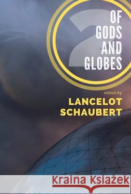 Of Gods and Globes II: A Cosmic Anthology Lancelot Schaubert Kaaron Warren Howard Andrew Jones 9781949547054 Lance Schaubert - książka