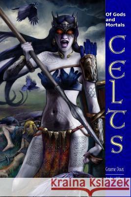 Of Gods and Mortals CELTS: Expanded Rules for Celts in Of Gods and Mortals Sfiligoi, Andrea 9781542400176 Createspace Independent Publishing Platform - książka