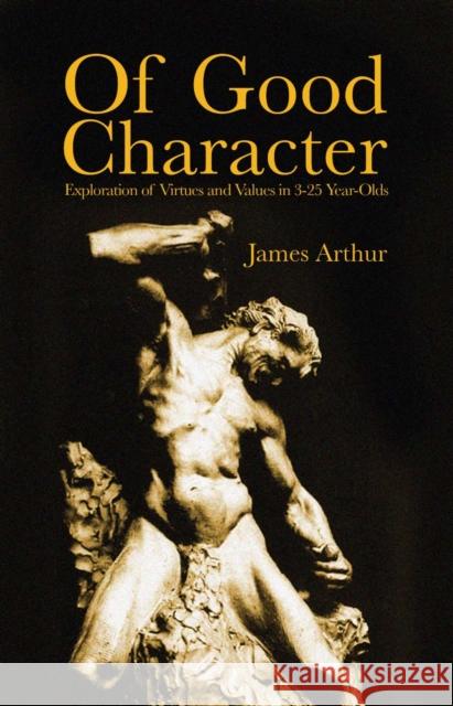 Of Good Character: Exploration of Virtues and Values in 3-25 Year-Olds James Arthur 9781845402259 Imprint Academic - książka