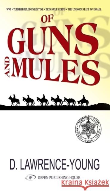 Of Guns and Mules Lawrence-Young, David 9789652294579 Gefen Publishing House - książka