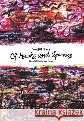 Of Hawks and Sparrows: Collected Stories and Poems Saha, Satabdi 9781482814101 Partridge Publishing (Authorsolutions) - książka