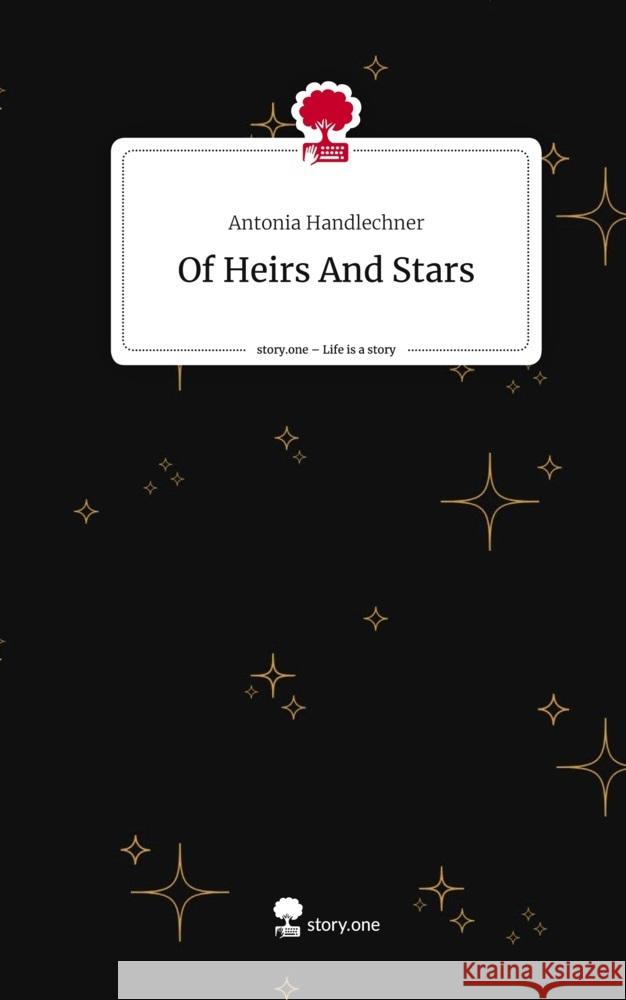 Of Heirs And Stars. Life is a Story - story.one Handlechner, Antonia 9783710886560 story.one publishing - książka