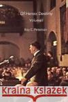 Of Heroic Destiny: Volume I Roy C Peterson 9781515254638 Createspace Independent Publishing Platform