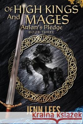 Of High Kings and Mages: Arlan's Pledge Book Three Jenn Lees 9780987644886 Jennifer Lees - książka