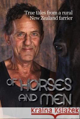 Of Horses and Men: True tales from a rural New Zealand farrier Frans Jansen 9780473542436 Frans Jansen - książka