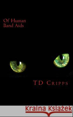 Of Human Band Aids Cripps, Td 9781477536919 Createspace Independent Publishing Platform - książka
