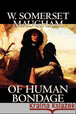 Of Human Bondage by W. Somerset Maugham, Fiction, Literary, Classics W. Somerset Maugham 9781598184198 Alan Rodgers Books - książka
