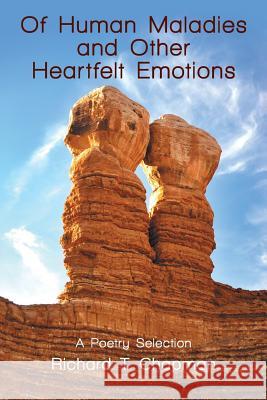 Of Human Maladies and Other Heartfelt Emotions: A Poetry Selection Richard T Chapman 9781483496504 Lulu.com - książka