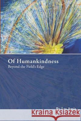 Of Humankindness: Beyond the Field's Edge Les Amis 9781082552403 Independently Published - książka