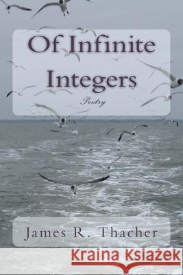 Of Infinite Integers James R. Thacher 9781470144487 Createspace - książka