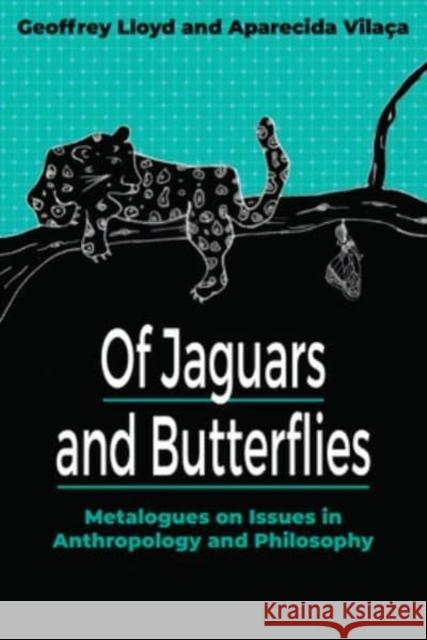 Of Jaguars and Butterflies: Metalogues on Issues in Anthropology and Philosophy Lloyd, Geoffrey 9781800739048 Berghahn Books - książka