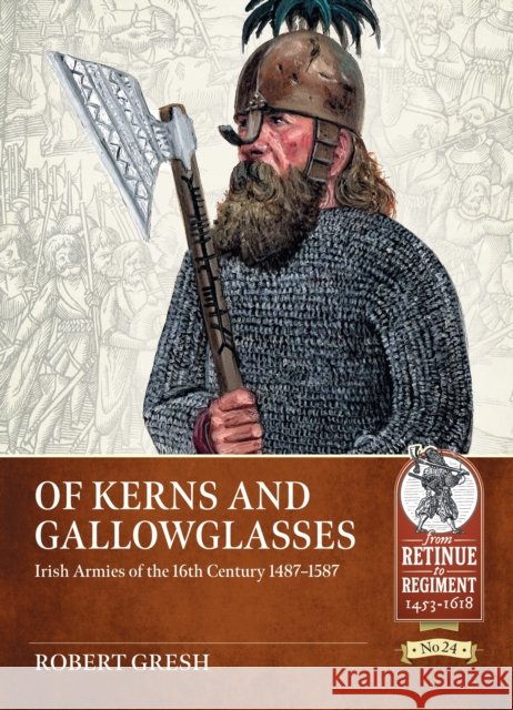 Of Kerns and Gallowglasses: Irish Armies of the 16th Century 1487-1587 Robert Gresh 9781804513545 Helion & Company - książka