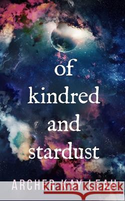 Of Kindred and Stardust Archer Kay Leah 9780995827530 Elizabeth Gerrow (Ashborne Stardust Press) - książka