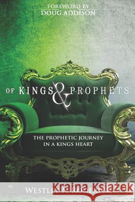 Of Kings and Prophets: The Prophetic Journey in a King's Heart Westley Roderick 9781795056427 Independently Published - książka