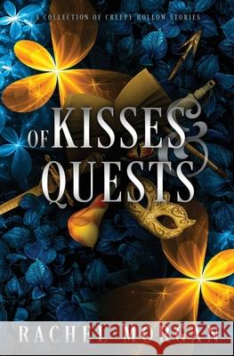 Of Kisses & Quests: A Collection of Creepy Hollow Stories Rachel Morgan 9781928510451 Rachel Morgan - książka