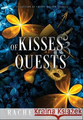 Of Kisses & Quests: A Collection of Creepy Hollow Stories Rachel Morgan 9781928510468 Rachel Morgan - książka