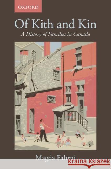 Of Kith and Kin: A History of Families in Canada Magda Fahrni 9780199012169 Oxford University Press, USA - książka