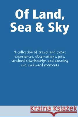Of Land, Sea & Sky John Flanagan 9781387832521 Lulu.com - książka