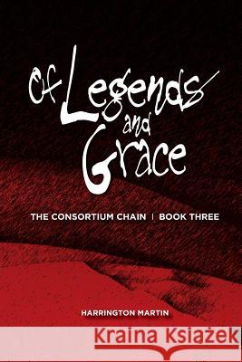 Of Legends and Grace: The Consortium Chain, Book Three Harrington Martin Michele Crerand Jeanne Kosfeld 9781492211587 Createspace - książka