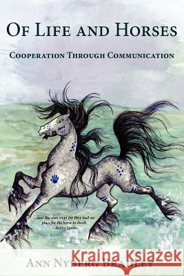 Of Life and Horses: Cooperation Through Communication Ann Nyberg Bradley Debby Smith 9781461132431 Createspace - książka