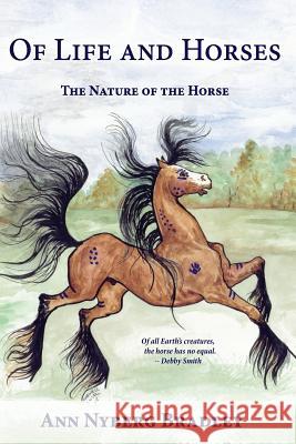 Of Life and Horses: The Nature of the Horse Ann Nyberg Bradley 9781419641077 Booksurge Publishing - książka