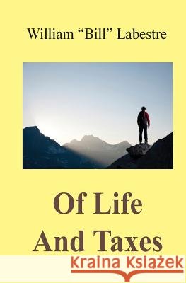 Of Life And Taxes: Essays on Life and Taxes by a Filipino American Labestre, William 