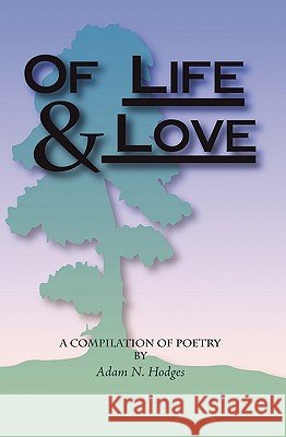 Of Life & Love Adam N. Hodges 9781434893994 Createspace - książka