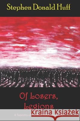 Of Losers, Legions: A Tapestry of Twisted Threads in Folio Stephen Donald Huff 9781722217563 Createspace Independent Publishing Platform - książka