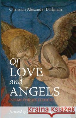 Of Love and Angels Christian Alexander Barkman Gerard Greenway 9781666768978 Resource Publications (CA) - książka