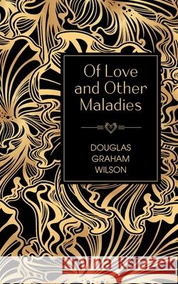 Of Love and Other Maladies Douglas Graham Wilson 9781838403645 Wordville - książka