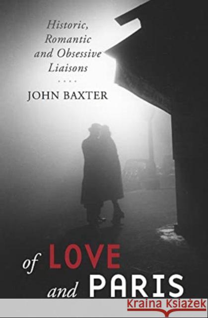 Of Love and Paris: Historic, Romantic and Obsessive Liaisons John Baxter 9781940842721 Museyon - książka