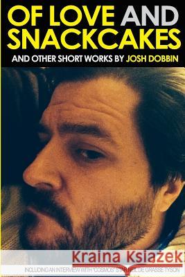 Of Love and Snackcakes and Other Short Works Josh Dobbin 9781312219502 Lulu.com - książka