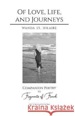 Of Love, Life, and Journeys: Companion Poetry to Fragments of French Wanda S 9781894331173 Destinations Extraordinaire Inc. - książka