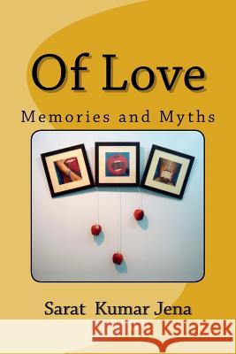 Of Love: Memories and Myths Sarat Kumar Jena 9781497560826 Createspace - książka