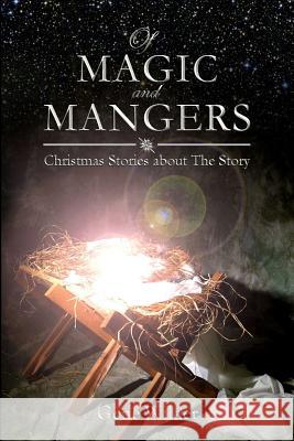 Of Magic and Mangers: Christmas Stories about The Story Wilder, Gene 9781495437977 Createspace - książka