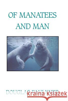 Of Manatees and Man Douglas Faulkner Faulkner 9780738815589 XLIBRIS CORPORATION - książka