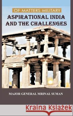 Of Matters Military: Aspirational India and Challenges Mrinal Suman   9789395675901 Vij Books - książka