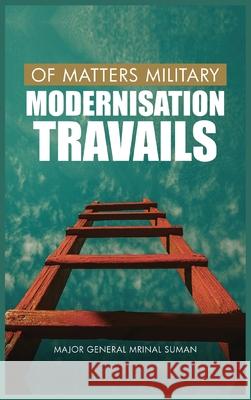 Of Matters Military: Modernisation Travails Mrinal Suman 9789389620566 Vij Books India - książka