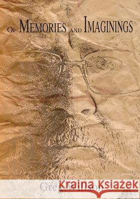 Of Memories and Imaginings Willson Greg Willson 9780994599025 Sunshine Press - książka
