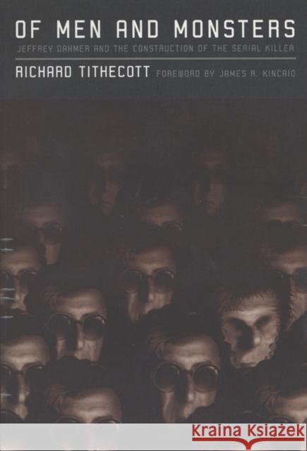 Of Men and Monsters: Jeffrey Dahmer and the Construction of the Serial Killer Tithecott, Richard 9780299156848 University of Wisconsin Press - książka